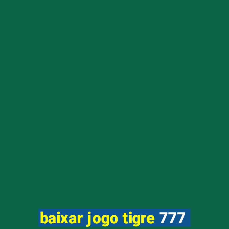 baixar jogo tigre 777